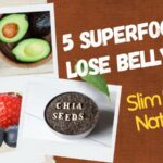 5 Superfoods to Lose Belly Fat – Slim Down Naturally